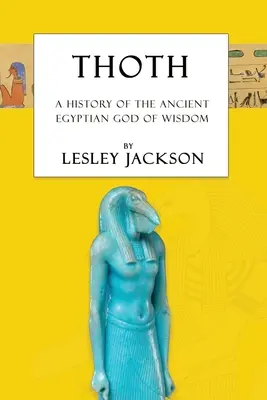 Thoth: Historia starożytnego egipskiego boga mądrości - Thoth: The History of the Ancient Egyptian God of Wisdom