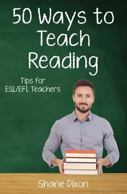 Pięćdziesiąt sposobów na naukę czytania: Wskazówki dla nauczycieli ESL/EFL - Fifty Ways to Teach Reading: Tips for ESL/EFL Teachers