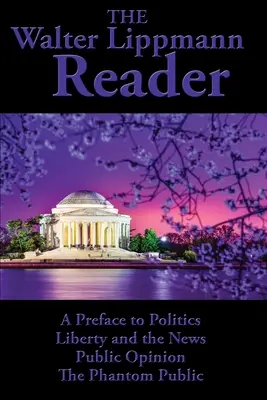 The Walter Lippmann Reader: Przedmowa do polityki, Wolność i wiadomości, Opinia publiczna, Widmowa opinia publiczna - The Walter Lippmann Reader: A Preface to Politics, Liberty and the News, Public Opinion, The Phantom Public