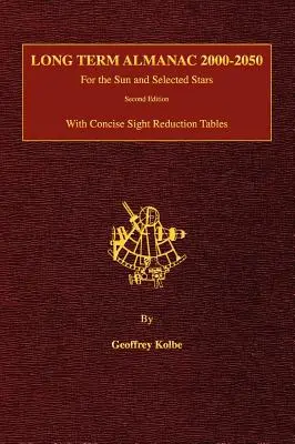 Almanach długoterminowy 2000-2050: Dla Słońca i wybranych gwiazd ze zwięzłymi tabelami redukcji pola widzenia, wydanie 2 (okładka twarda) - Long Term Almanac 2000-2050: For the Sun and Selected Stars With Concise Sight Reduction Tables, 2nd Edition (Hardcover)