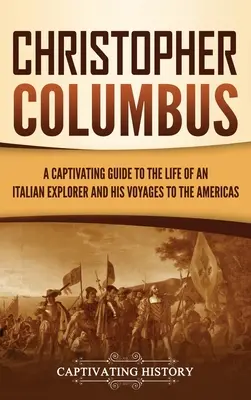 Krzysztof Kolumb: Porywający przewodnik po życiu włoskiego odkrywcy i jego podróżach do obu Ameryk - Christopher Columbus: A Captivating Guide to the Life of an Italian Explorer and His Voyages to the Americas