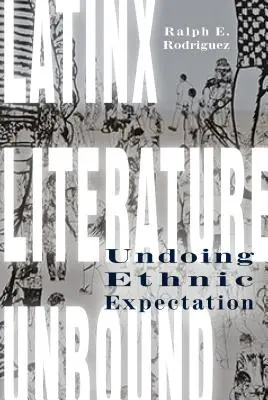 Literatura latynoska bez ograniczeń: Cofanie etnicznych oczekiwań - Latinx Literature Unbound: Undoing Ethnic Expectation