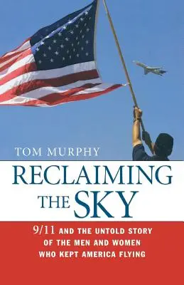 Odzyskać niebo: 9/11 i nieopowiedziana historia mężczyzn i kobiet, którzy utrzymali Amerykę w powietrzu - Reclaiming the Sky: 9/11 and the Untold Story of the Men and Women Who Kept America Flying