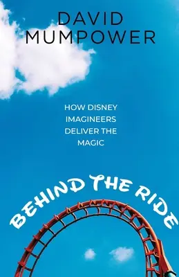 Za przejażdżką: Jak Disney Imagineers dostarczają magii - Behind the Ride: How Disney Imagineers Deliver the Magic