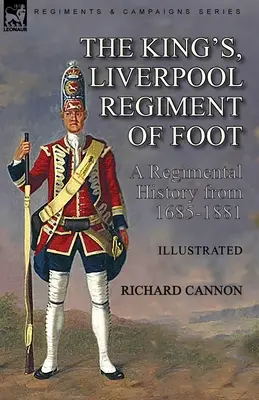 The King's, Liverpool Regiment of Foot: historia pułku w latach 1685-1881 - The King's, Liverpool Regiment of Foot: a Regimental History from 1685-1881