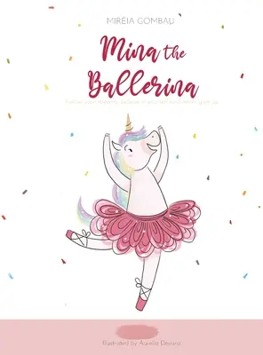 Mina baletnica: Podążaj za marzeniami, wierz w siebie i nigdy się nie poddawaj. - Mina the ballerina: Follow your dreams, believe in yourself and never give up.