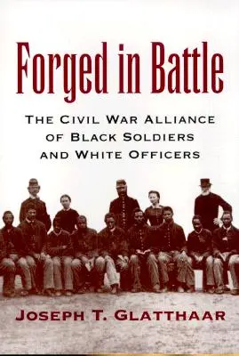 Wykute w boju: Sojusz czarnoskórych żołnierzy i białych oficerów w wojnie secesyjnej - Forged in Battle: The Civil War Alliance of Black Soldiers and White Officers