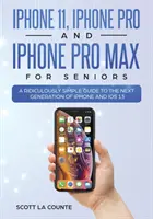 iPhone 11, iPhone Pro i iPhone Pro Max dla seniorów: Niezwykle prosty przewodnik po następnej generacji iPhone'a i iOS 13 - iPhone 11, iPhone Pro, and iPhone Pro Max For Seniors: A Ridiculously Simple Guide to the Next Generation of iPhone and iOS 13