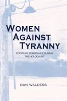 Kobiety przeciwko tyranii: Wiersze o oporze podczas Holokaustu - Women Against Tyranny: Poems of Resistance during the Holocaust