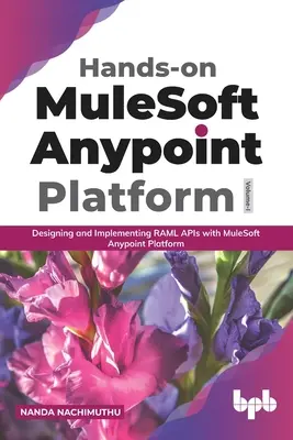 Praktyczna platforma MuleSoft Anypoint Volume 1: Projektowanie i wdrażanie interfejsów API RAML za pomocą platformy MuleSoft Anypoint - Hands-on MuleSoft Anypoint platform Volume 1: Designing and Implementing RAML APIs with MuleSoft Anypoint Platform