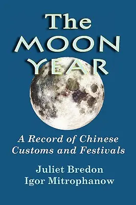 Rok księżycowy - zapis chińskich zwyczajów i festiwali - The Moon Year - A Record of Chinese Customs and Festivals