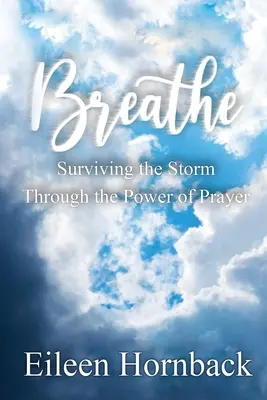 Oddychaj: Przetrwanie burzy dzięki sile modlitwy - Breathe: Surviving The Storm Through The Power Of Prayer