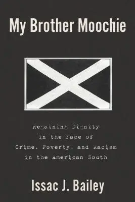 Mój brat Moochie: Odzyskanie godności w obliczu przestępczości, ubóstwa i rasizmu na amerykańskim Południu - My Brother Moochie: Regaining Dignity in the Face of Crime, Poverty, and Racism in the American South