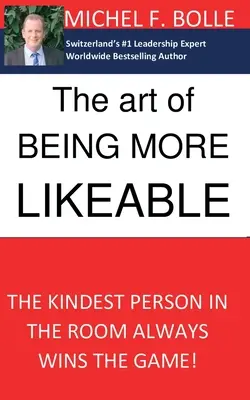 Sztuka bycia bardziej lubianym: Najmilsza osoba w pokoju zawsze wygrywa grę... - The Art of Being More Likeable: The kindest person in the room always wins the game...