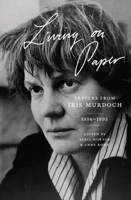 Życie na papierze: Listy od Iris Murdoch, 1934-1995 - Living on Paper: Letters from Iris Murdoch, 1934-1995