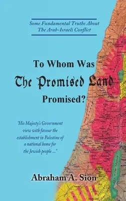 Komu obiecano ziemię obiecaną? Kilka podstawowych prawd o konflikcie arabsko-izraelskim - To Whom Was The Promised Land Promised?: Some Fundamental Truths About The Arab-Israeli Conflict