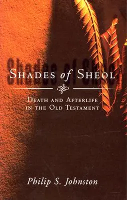 Odcienie Szeolu: Śmierć i życie pozagrobowe w Starym Testamencie - Shades of Sheol: Death and Afterlife in the Old Testament