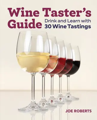 Przewodnik degustatora win: Pij i ucz się dzięki 30 degustacjom wina - Wine Taster's Guide: Drink and Learn with 30 Wine Tastings