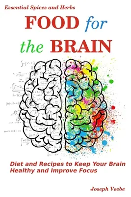 Jedzenie dla mózgu: Dieta i przepisy na utrzymanie mózgu w zdrowiu i poprawę koncentracji - Food for the Brain: Diet and Recipes to Keep Your Brain Healthy and Improve Focus