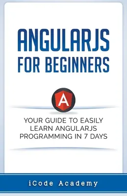 Angular JS dla początkujących: Twój przewodnik po łatwej nauce Angular JS w 7 dni - Angular JS for Beginners: Your Guide to Easily Learn Angular JS In 7 Days