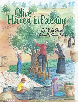 Zbiory oliwek w Palestynie: Historia wspomnień z dzieciństwa - Olive Harvest in Palestine: A story of childhood memories