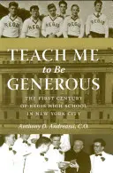 Naucz mnie być hojnym: Pierwsze stulecie szkoły średniej Regis w Nowym Jorku - Teach Me to Be Generous: The First Century of Regis High School in New York City