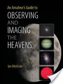 Przewodnik amatora po obserwacji i obrazowaniu nieba - An Amateur's Guide to Observing and Imaging the Heavens
