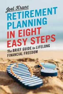 Planowanie emerytury w 8 prostych krokach: Krótki przewodnik po wolności finansowej przez całe życie - Retirement Planning in 8 Easy Steps: The Brief Guide to Lifelong Financial Freedom