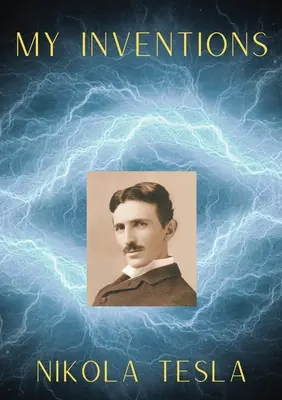 Moje wynalazki: Autobiografia Nikoli Tesli - My Inventions: The Autobiography of Nikola Tesla