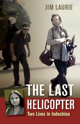 Ostatni helikopter: Dwa życia w Indochinach - The Last Helicopter: Two Lives in Indochina