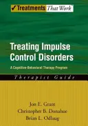 Leczenie zaburzeń kontroli impulsów: Program terapii poznawczo-behawioralnej, przewodnik dla terapeutów - Treating Impulse Control Disorders: A Cognitive-Behavioral Therapy Program, Therapist Guide