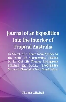 Journal of an Expedition into the Interior of Tropical Australia, In Search of a Route from Sydney to the Gulf of Carpentaria (1848), autorstwa ppłk. sir T. Heatha. - Journal of an Expedition into the Interior of Tropical Australia, In Search of a Route from Sydney to the Gulf of Carpentaria (1848), by Lt. Col. Sir