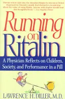 Running on Ritalin: Lekarz zastanawia się nad dziećmi, społeczeństwem i wydajnością w pigułce - Running on Ritalin: A Physician Reflects on Children, Society, and Performance in a Pill