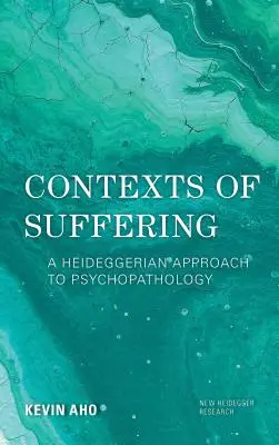 Konteksty cierpienia: Heideggerowskie podejście do psychopatologii - Contexts of Suffering: A Heideggerian Approach to Psychopathology