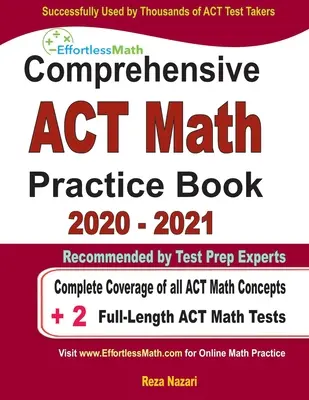 Kompleksowa książka ćwiczeń matematycznych ACT 2020 - 2021: Pełne pokrycie wszystkich koncepcji matematycznych ACT + 2 pełnowymiarowe testy matematyczne ACT - Comprehensive ACT Math Practice Book 2020 - 2021: Complete Coverage of all ACT Math Concepts + 2 Full-Length ACT Math Tests