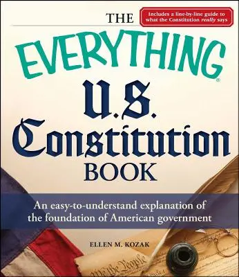 The Everything U.S. Constitution Book: Łatwe do zrozumienia wyjaśnienie podstaw amerykańskiego rządu - The Everything U.S. Constitution Book: An Easy-To-Understand Explanation of the Foundation of American Government