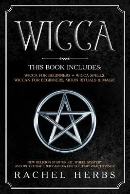 Wicca: Ta książka zawiera: Wicca dla początkujących + Zaklęcia Wicca. Wicca dla początkujących, rytuały i magia księżyca. Początek nowej religii - Wicca: This book includes: Wicca for Beginners + Wicca Spells. Wiccan for Beginners, Moon Rituals & Magic. New Religion Start