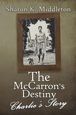 Przeznaczenie McCarrona: Historia Charliego - The McCarron's Destiny: Charlie's Story