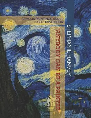 Kolorowanka dla dorosłych: Słynne obrazy: Każdy może zostać malarzem - Adult Coloring Book: Famous Paintings: Anyone Can Be a Painter
