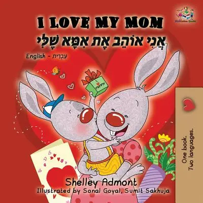 Kocham moją mamę: Dwujęzyczna książka angielsko-hebrajska - I Love My Mom: English Hebrew Bilingual Book