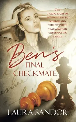 Ben's Final Checkmate: Tragiczna historia choroby psychicznej, morderstwa i samobójstwa, które rozdzierają niczego niepodejrzewającą rodzinę - Ben's Final Checkmate: The Tragic Story of Mental Illness, Murder and Suicide Which Tear Apart an Unsuspecting Family