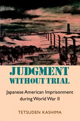Wyrok bez procesu: Uwięzienie japońskich Amerykanów podczas II wojny światowej - Judgment Without Trial: Japanese American Imprisonment During World War II