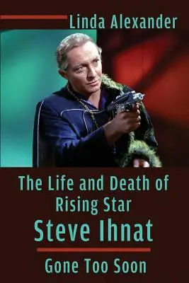 Życie i śmierć wschodzącej gwiazdy Steve'a Ihnata - minęło zbyt wcześnie - The Life and Death of Rising Star Steve Ihnat - Gone Too Soon