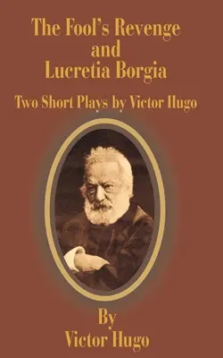 Zemsta głupca i Lukrecja Borgia: Dwie krótkie sztuki - The Fool's Revenge and Lucretia Borgia: Two Short Plays