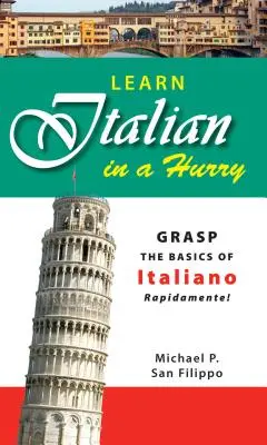 Ucz się włoskiego w pośpiechu: Szybko opanuj podstawy języka włoskiego! - Learn Italian in a Hurry: Grasp the Basics of Italian Rapidamente!