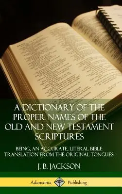 A Dictionary of the Proper Names of the Old and New Testament Scriptures: Będąc dokładnym, dosłownym tłumaczeniem Biblii z języków oryginalnych (Har - A Dictionary of the Proper Names of the Old and New Testament Scriptures: Being, an Accurate, Literal Bible Translation from the Original Tongues (Har