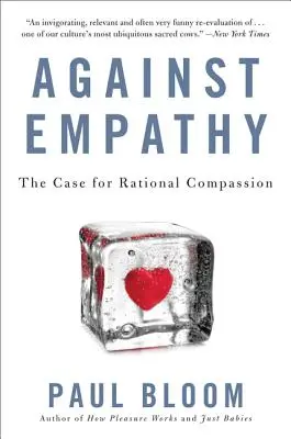 Przeciw empatii: argumenty za racjonalnym współczuciem - Against Empathy: The Case for Rational Compassion