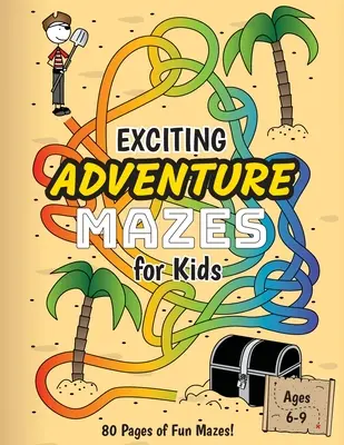 Ekscytujące labirynty przygodowe dla dzieci: (6-9 lat) Zeszyt ćwiczeń z labiryntami przygodowymi - Exciting Adventure Mazes for Kids: (Ages 6-9) Adventure Themed Maze Activity Workbook