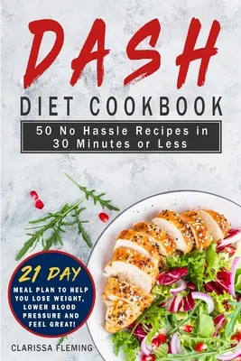 Dash Diet Cookbook: 50 bezproblemowych przepisów w 30 minut lub mniej (w tym 21-dniowy plan posiłków, który pomoże ci schudnąć, obniżyć ciśnienie krwi i zmniejszyć ciśnienie krwi) - Dash Diet Cookbook: 50 No Hassle Recipes in 30 Minutes or Less (Includes 21 Day Meal Plan to help you lose weight, lower blood pressure an