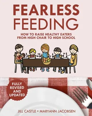 Nieustraszone karmienie: Jak wychować zdrowego niejadka od wysokiego krzesełka do szkoły średniej - Fearless Feeding: How to Raise Healthy Eaters From High Chair to High School